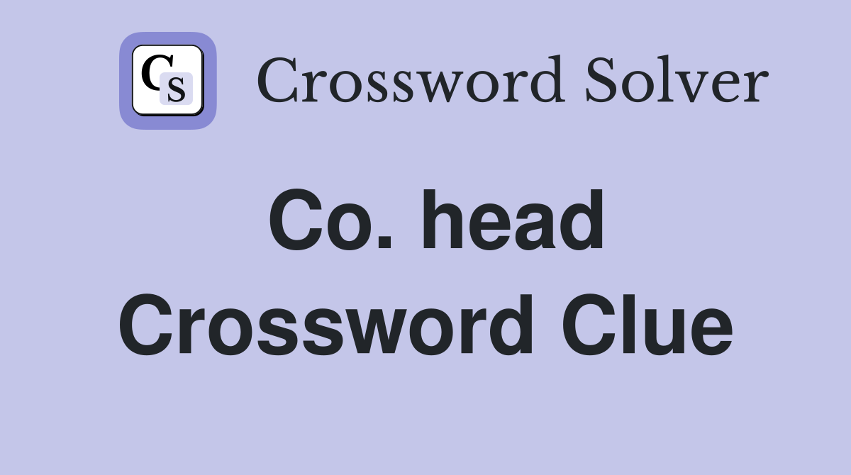Co. head Crossword Clue Answers Crossword Solver